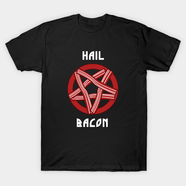 Hail Bacon T-Shirt by dumbshirts