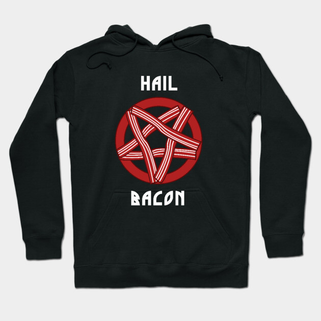 Hail Bacon Hoodie by dumbshirts