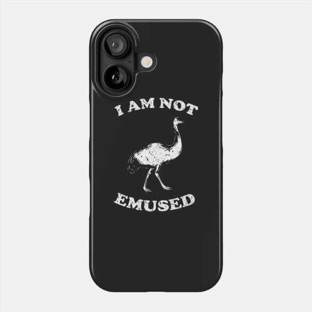 I Am Not Emu-sed Phone Case by dumbshirts