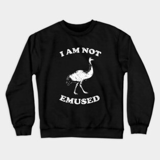 I Am Not Emu-sed Crewneck Sweatshirt