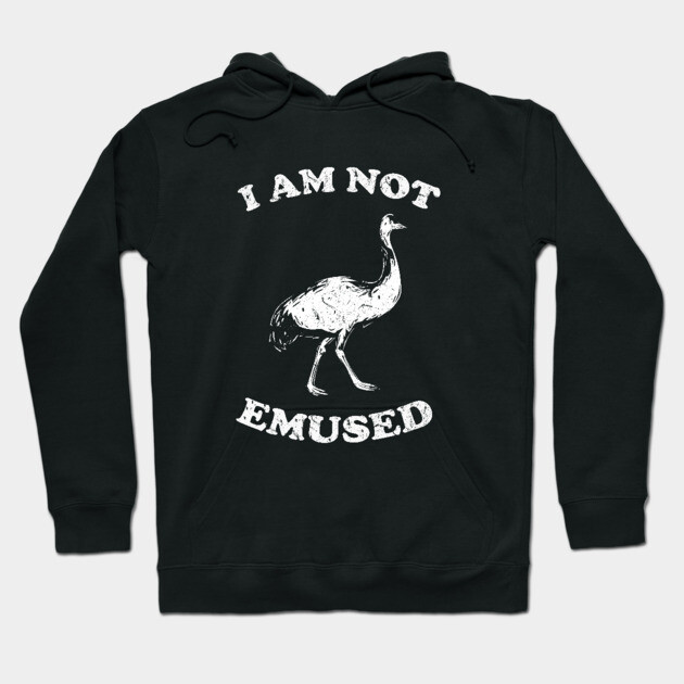 I Am Not Emu-sed Hoodie by dumbshirts
