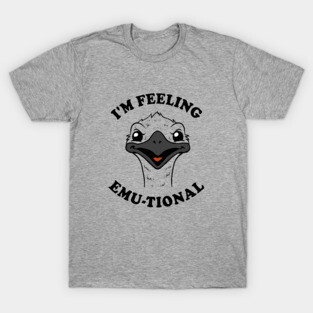 I'm Feeling Emu-tional T-Shirt