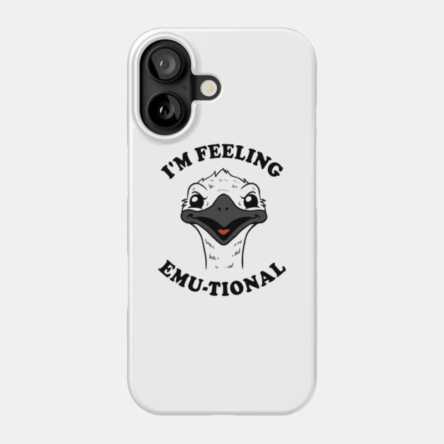I'm Feeling Emu-tional Phone Case by dumbshirts