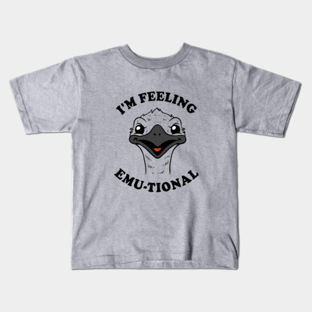 I'm Feeling Emu-tional Kids T-Shirt by dumbshirts