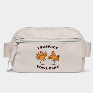 I Suspect Fowl Play Bag