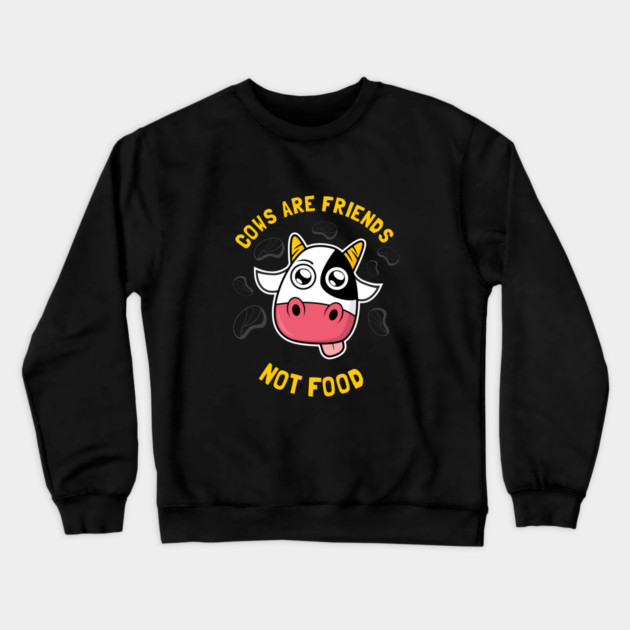 Cows Are Friends Not Food Crewneck Sweatshirt by dumbshirts