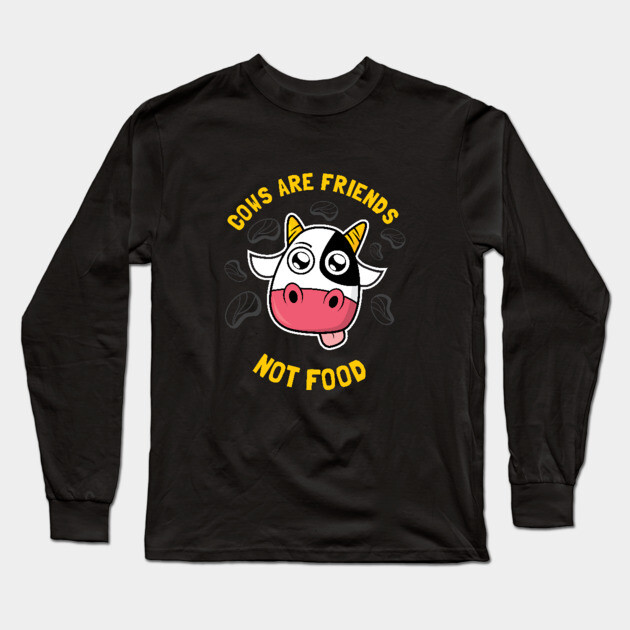 Cows Are Friends Not Food Long Sleeve T-Shirt by dumbshirts