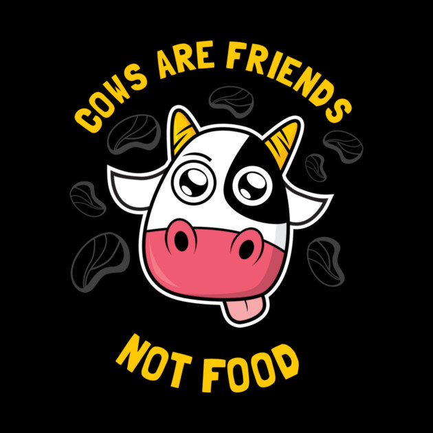 Cows Are Friends Not Food by dumbshirts