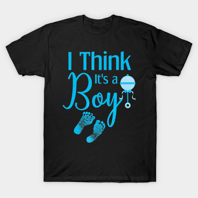 Gender Reveal Shirt I Think its a Boy Baby Shower Party Gender