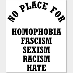 No Place For Homophobia Fascism Sexism Racism Hate Posters and Art
