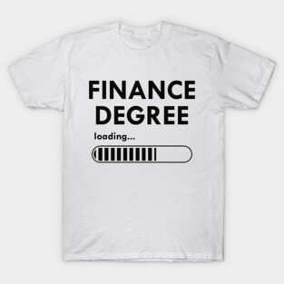 Finance degree loading T-Shirt