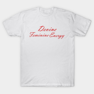 divine feminine energy T-Shirt