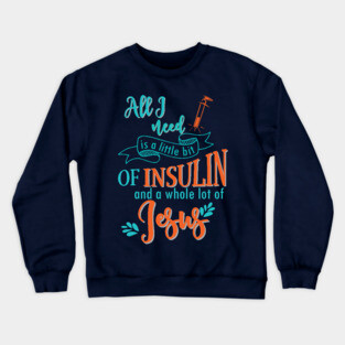 Insulin and Jesus - diabetes diabetics Crewneck Sweatshirt