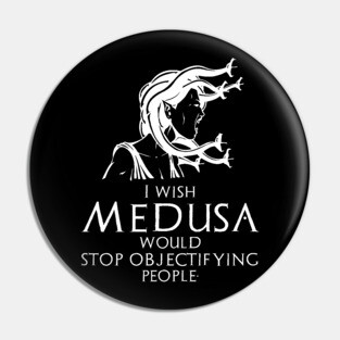 Funny Ancient Greek Mythology Medusa - Stop Objectifying People Pin