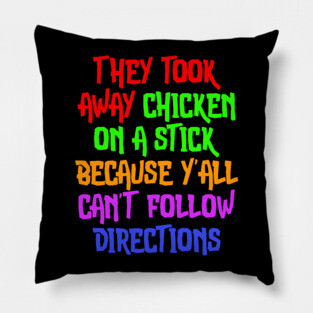 They Took Away Chicken On A Stick Because Yall Cant Follow Directions Pillow