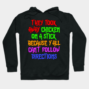 They Took Away Chicken On A Stick Because Yall Cant Follow Directions Hoodie