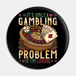 It's Only A Gambling Problem - Las Vegas Casino Gift Pin