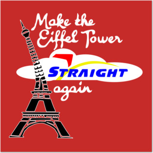 Make Eiffel Tower Straight Again Posters and Art