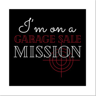 Garage Sale - I'm on a garage sale mission Posters and Art