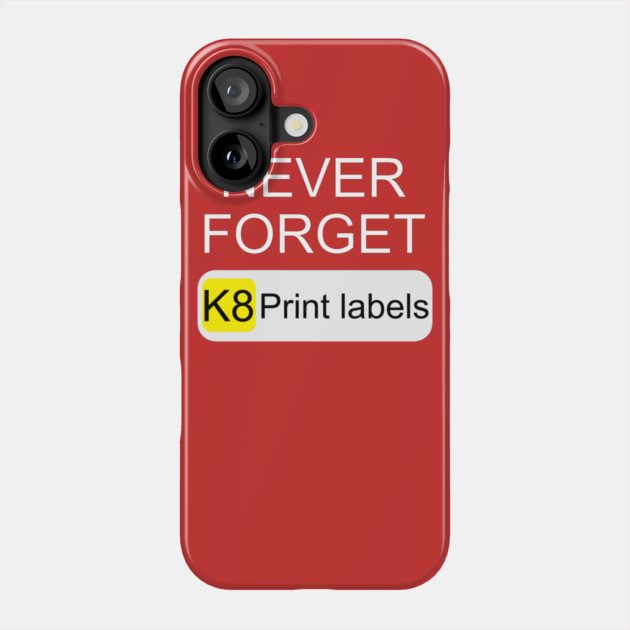 Never Forget K8 Print Labels Button Front End Phone Case by belownormal