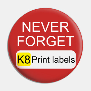 Never Forget K8 Print Labels Button Front End Pin