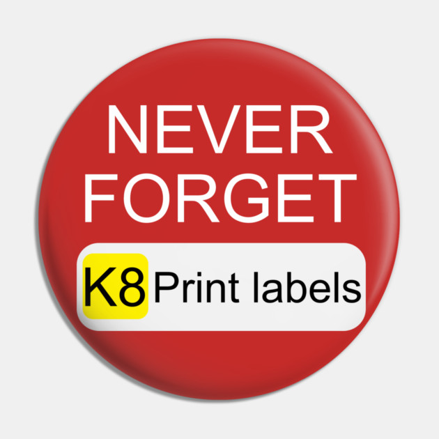 Never Forget K8 Print Labels Button Front End Pin by belownormal
