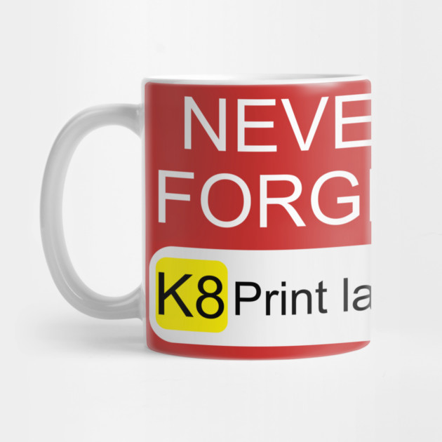 Never Forget K8 Print Labels Button Front End by belownormal
