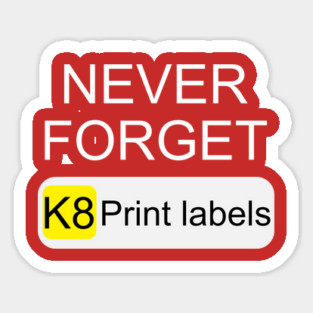 Never Forget K8 Print Labels Button Front End Magnet