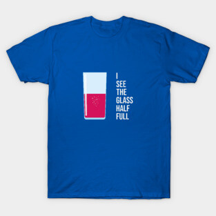 I See The Glass Half Full T-Shirt