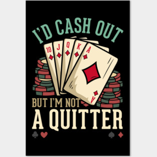 I'd Cash Out But I'm Not A Quitter - Poker Casino Gift Posters and Art