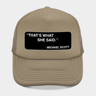 "That's what she said." - Michael Scott Hat