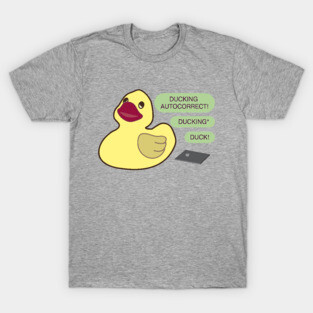 Ducking autocorrect T-Shirt