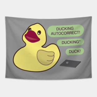 Ducking autocorrect Tapestry