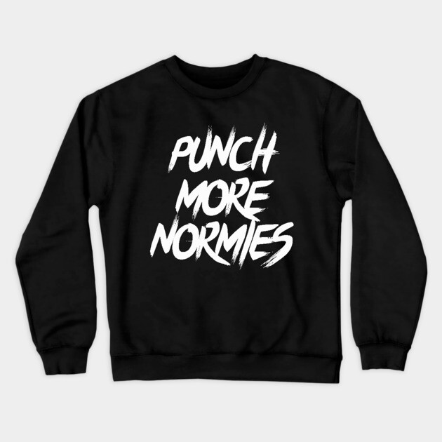 Punch More Normies Crewneck Sweatshirt by dumbshirts