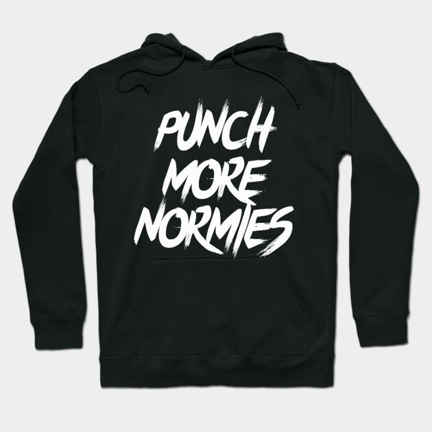 Punch More Normies Hoodie by dumbshirts