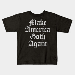 Make America Goth Again Kids T-Shirt