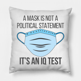 A Mask is not a Political Statement - It's an IQ Test - Coronavirus Pillow