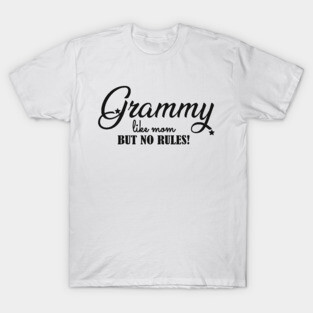 Grammy like mom but no rules ! T-Shirt