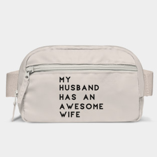 My husband has an awesome wife Bag