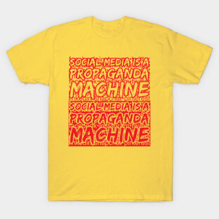 Social Media is a PROPAGANDA MACHINE T-Shirt