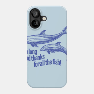 So Long and Thanks for all the Fish Phone Case