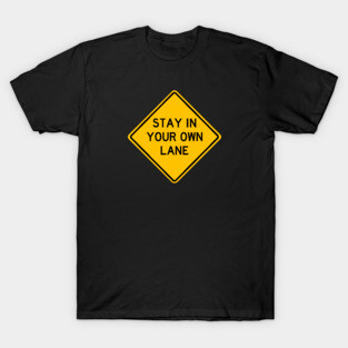 Stay In Your Own Lane T-Shirt