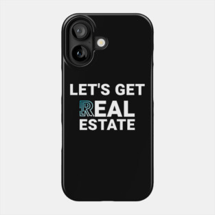 Let's Get Real Estate Phone Case