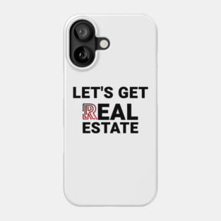Lets Get Real Estate Phone Case