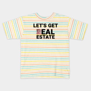 Lets Get Real Estate Kids T-Shirt