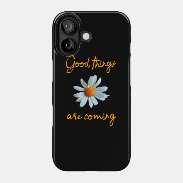 Good things are coming Phone Case by REG
