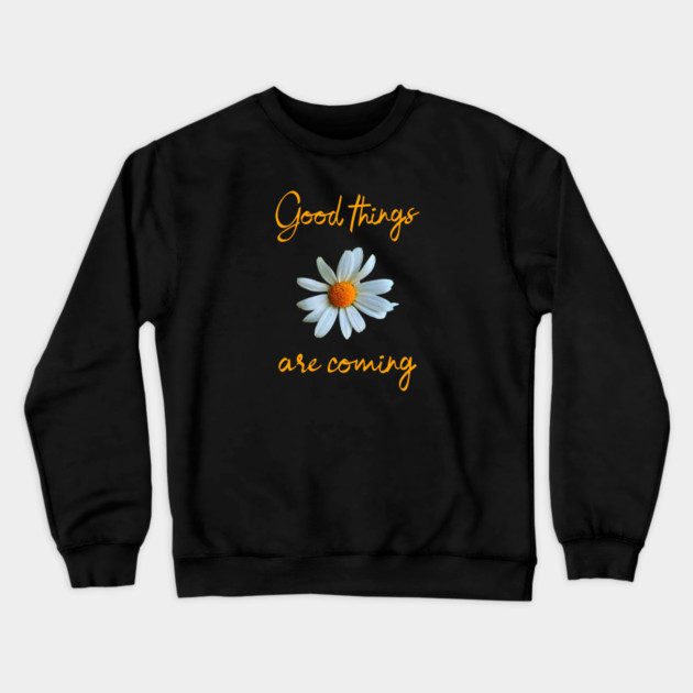 Good things are coming Crewneck Sweatshirt by REG