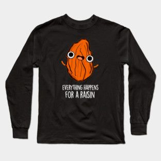 Everything Happens For A Raisin Cute Food Pun Long Sleeve T-Shirt