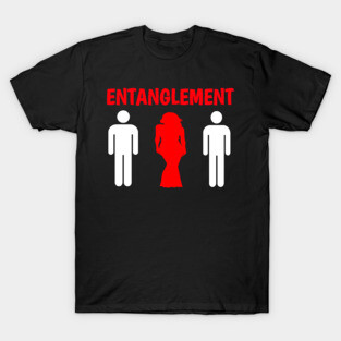 entanglement relationship funny T-Shirt