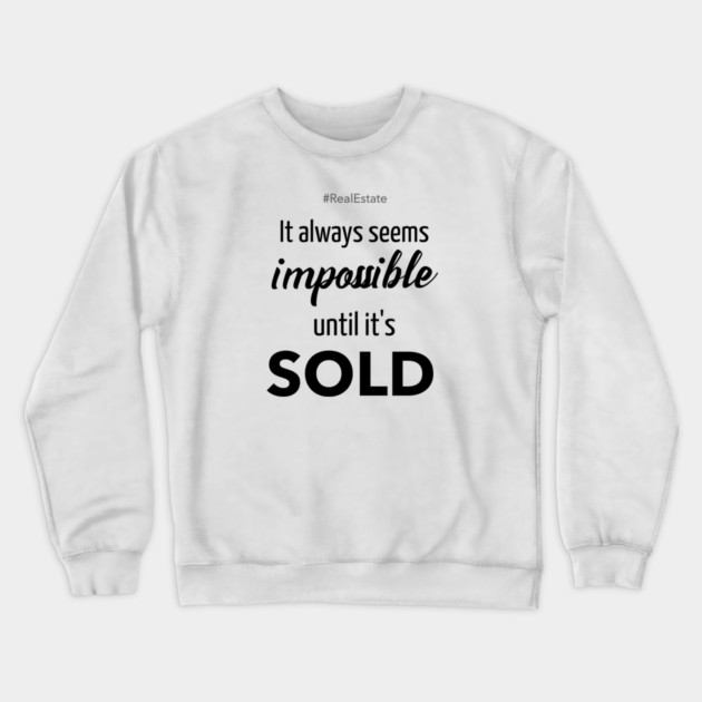 It Always Seems Impossible Until It's SOLD Crewneck Sweatshirt by REG